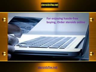 For enjoying hassle-free buying, Order steroids online