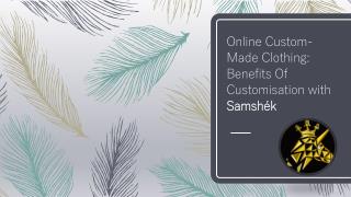 Online Custom-Made Clothing Benefits Of Customisation With Samshek