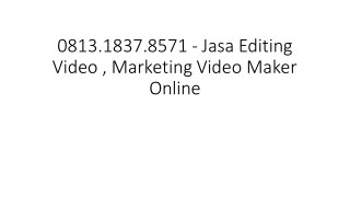 0813.1837.8571 - Jasa Editing Video , Marketing Video Maker Online