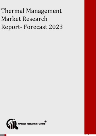 Thermal Management Market to 2023: Market Capacity, Generation, Investment Trends, Regulations and Opportunities