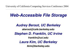 Web-Accessible File Storage Audrey Bersot, UC Berkeley abersot@cafe.berkeley.edu Stephen D. Franklin, UC Irvine franklin