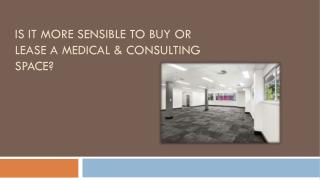 Is it more sensible to buy or lease a medical & Consulting space?