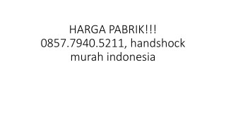 HARGA PABRIK!!! 0857.7940.5211, handshock murah indonesia