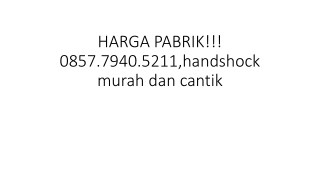 HARGA PABRIK!!! 0857.7940.5211,handshock murah dan cantik