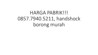 HARGA PABRIK!!! 0857.7940.5211, handshock borong murah