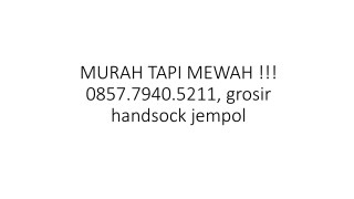 MURAH TAPI MEWAH !!! 0857.7940.5211, grosir handsock jempol