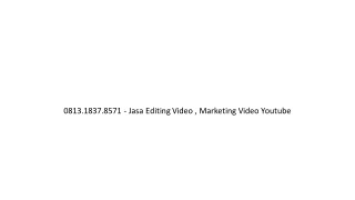 0813.1837.8571 - Jasa Editing Video , Marketing Video Youtube