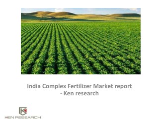 India Complex Fertilizer Market report - Ken research