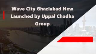 Wave City Ghaziabad New Launched by Uppal Chadha Group