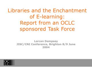 Libraries and the Enchantment of E-learning: Report from an OCLC sponsored Task Force