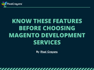 Know these Features Before Choosing Magento Development Services