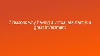 7 reasons why having a virtual assistant is a great investment