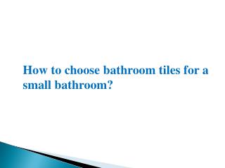 How to choose bathroom tiles for a small bathroom?