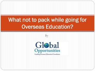 What Not To Pack While Going For Overseas Education?