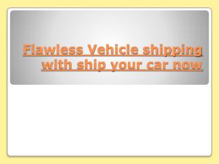 Vehicle shipping with ship your car now