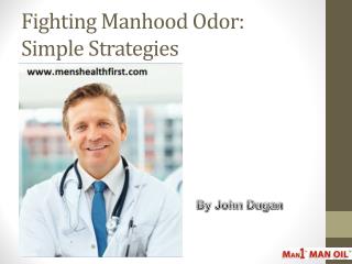 Fighting Manhood Odor: Simple Strategies