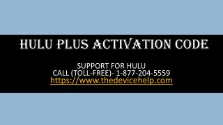 hulu plus activation code Help Call Toll Free 1-877-204-5559
