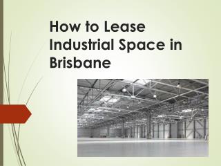 How to lease Industrial space at Brisbane at cost-effective price ?