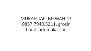 MURAH TAPI MEWAH !!! 0857.7940.5211, grosir handsock