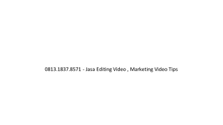 0813.1837.8571 - Jasa Editing Video , Marketing Video Tips