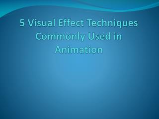 5 Visual Effect Techniques Commonly Used in Animation