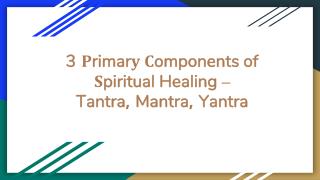 3 Primary Components of Spiritual Healing â€“ Tantra, Mantra, Yantra