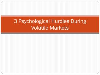 3 Psychological Hurdles During Volatile Markets