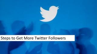 Steps to Get More Twitter Followers