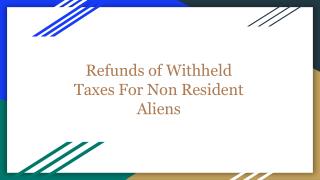 Refunds of Withheld Taxes For Non Resident Aliens