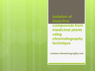 Isolation of bioactive compounds from plants by column chromatography using silica gel