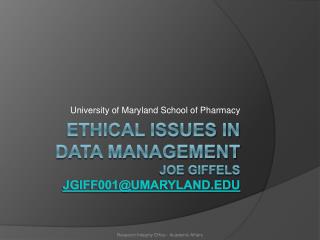 Ethical issues in data management Joe giffels jgiff001@umaryland.edu