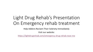 Light Drug Rehabâ€™s Presentation On Emergency rehab treatment
