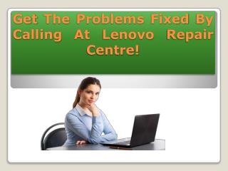 Get The Problems Fixed By Calling At Lenovo Repair Centre!