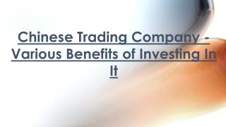 Various Benefits of Investing In Chinese Trading Company