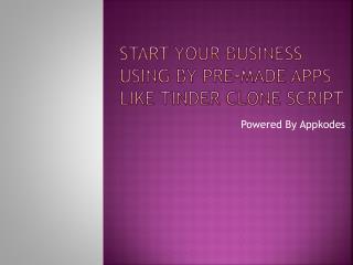Start your business using by pre-made apps like Tinder clone script