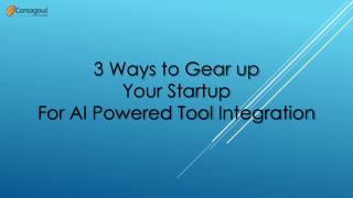 3 Ways to Gear up Your Startup For AI Powered Tool Integration
