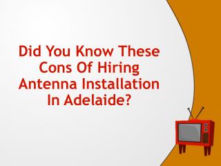 Did you know these cons of hiring Antenna Installation in Adelaide?