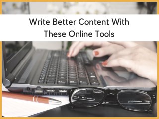 Write Better Content With These Online Tools