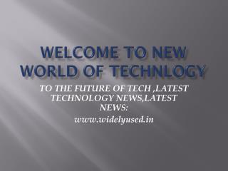 latest technology news| widelyused.in