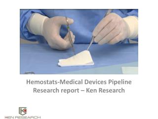 Hemostats-Medical Devices Pipeline Research report â€“ Ken Research
