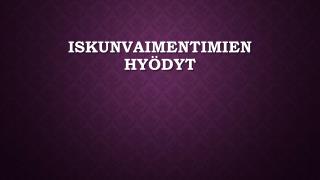 Iskunvaimentimien hyÃ¶dyt