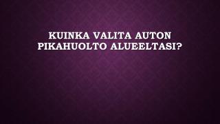 Kuinka valita auton pikahuolto alueeltasi?