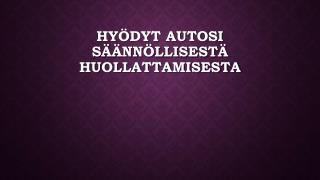HyÃ¶dyt autosi sÃ¤Ã¤nnÃ¶llisestÃ¤ huollattamisesta