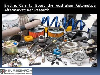 Australia Automotive Aftermarket Research Report, Australia Automotive Aftermarket Industry Trends- Ken Research