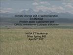 Climate Change and Evapotranspiration Joe Barsugli Western Water Assessment and CIRES, Universiiy of Colorado at Boulder