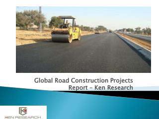 Global road construction projects industry report