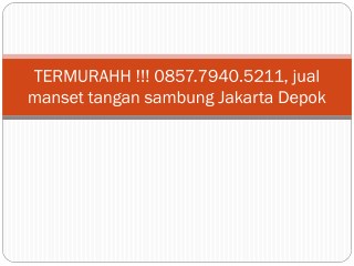 TERMURAHH !!! 0857.7940.5211, jual manset tangan sambung Jakarta