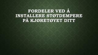 Fordeler ved Ã¥ installere stÃ¸tdempere pÃ¥ kjÃ¸retÃ¸yet ditt