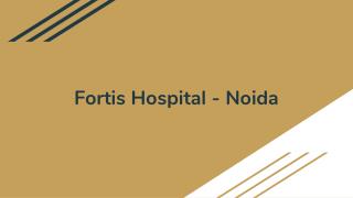 Fortis Hospital - Noida