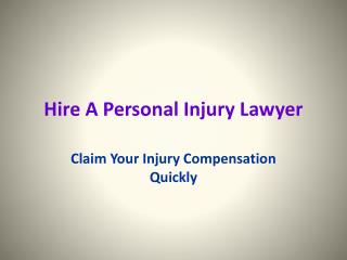 Hire A Personal Injury Lawyer â€“ Claim Your Injury Compensation Quickly